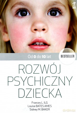 Rozwój psychiczny dziecka od 0 do 10 lat - Frances L Ilg, Ames Louise Bates, Sidney Baker [KSIĄŻKA]