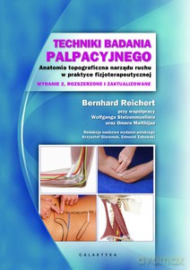 Techniki badania palpacyjnego. Anatomia topograficzna narządu ruchu w praktyce fizjoterapeutycznej (wyd. 2018) - Bernhard Reichert, Wolfgang Stelzenmuleller [KSIĄŻKA]