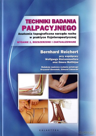 Techniki badania palpacyjnego. Anatomia topograficzna narządu ruchu w praktyce fizjoterapeutycznej (wyd. 2018) - Bernhard Reichert, Wolfgang Stelzenmuleller [KSIĄŻKA]