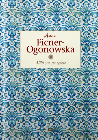 Alibi na szczęście - Anna Ficner-Ogonowska [KSIĄŻKA]