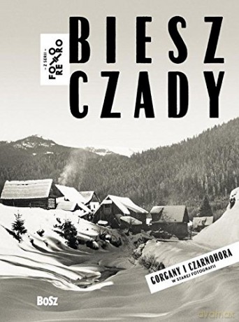 Bieszczady i Czarnohora w starej fotografii - Jan Łoziński [KSIĄŻKA]