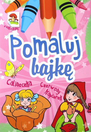 Calineczka, Czerwony Kapturek. Pomaluj bajkę - Wiesław Drabik [KSIĄŻKA]