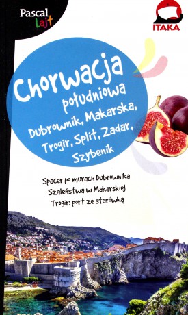 Chorwacja południowa, Dubrownik Makarska Trogir Split Zadar Szybenik. Pascal lajt - Aleksandra Zagórska-Chabros [KSIĄŻKA]