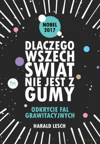 Dlaczego wszechświat nie jest z gumy. Odkrycie fal grawitacyjnych - Harald Lesch [KSIĄŻKA]
