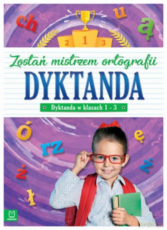 Dyktanda w klasach 1-3. Zostań mistrzem ortografii [KSIĄŻKA]