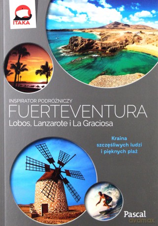 Fuerteventura, Lobos, Lanzarote i La Graciosa. Inspirator podróżniczy [KSIĄŻKA]