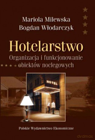 Hotelarstwo. Organizacja i funkcjonowanie obiektów noclegowych - Mariola Milewska [KSIĄŻKA]