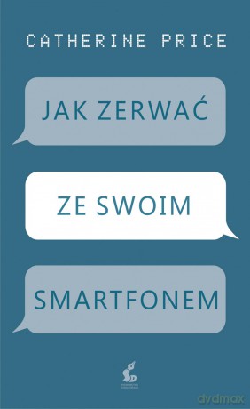Jak zerwać ze swoim smartfonem - Catherine Price [KSIĄŻKA]