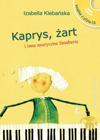 Kaprys żart i inne muzyczne fanaberie - Izabella Klebańska [KSIĄŻKA]