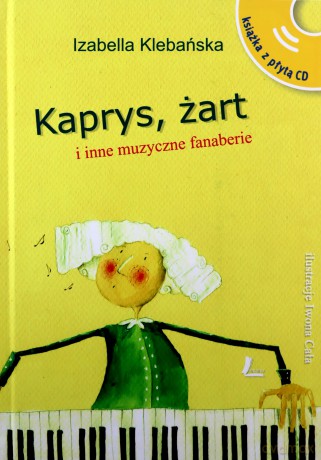 Kaprys żart i inne muzyczne fanaberie - Izabella Klebańska [KSIĄŻKA]