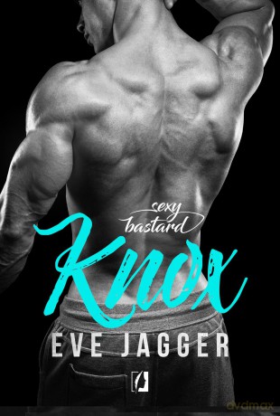 Knox sexy bastard (Tom 3) - Eve Jagger [KSIĄŻKA]
