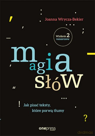 Magia słów. Jak pisać teksty, które porwą tłumy - Joanna Wrycza-Bekier [KSIĄŻKA]