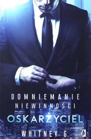 Oskarżyciel. Domniemanie niewinności (Tom 1) - Whitney G. [KSIĄŻKA]