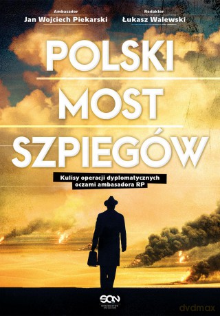 Polski most szpiegów. Kulisy operacji dyplomatycznych oczami ambasadora RP - Łukasz Walewski [KSIĄŻKA]