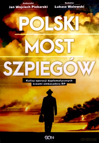 Polski most szpiegów. Kulisy operacji dyplomatycznych oczami ambasadora RP - Łukasz Walewski [KSIĄŻKA]