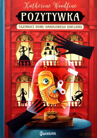 Pozytywka. Tajemnice Domu Handlowego Sinclair (Tom 1) - Katherine Woodfine [KSIĄŻKA]