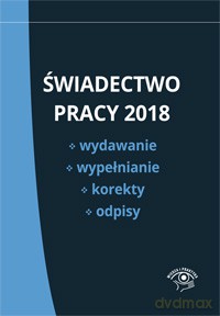 Świadectwo pracy 2018. Wydawanie, wypełnianie, korekty i odpisy [KSIĄŻKA]
