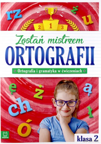 Zostań mistrzem ortografii ortografia i gramatyka w ćwiczeniach klasa 2 [KSIĄŻKA]