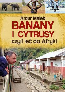 Banany i cytrusy, czyli leć do Afryki - Artur Malek [KSIĄŻKA]
