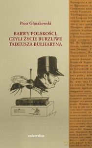 Barwy polskości czyli życie burzliwe Tadeusza Bułharyna - Piotr Głuszkowski [KSIĄŻKA]
