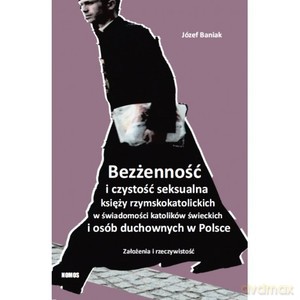 Bezżenność i czystość seksualna księży rzymskokatolickich w świadomości katolików świeckich i osób duchownych w Polsce: Założenia i rzeczywistość - Józef Baniak [KSIĄŻKA]