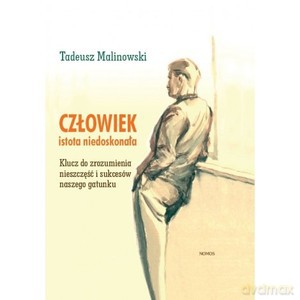 Człowiek - istota niedoskonała. Klucz do zrozumienia sukcesów i nieszczęść naszego gatunku - Tadeusz Malinowski [KSIĄŻKA]