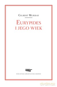 Eurypides i jego wiek - Gilbert Murray [KSIĄŻKA]