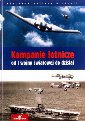 Kampanie lotnicze od I wojny światowej do dzisiaj - Chris Chant, Steve Davies, Paul E. Eden [KSIĄŻKA]
