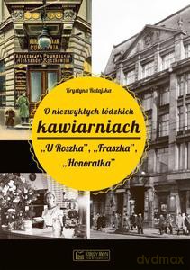 O niezwykłych łódzkich kawiarniach. "U Roszka", "Fraszka", "Honoratka" - Krystyna Ratajska [KSIĄŻKA]