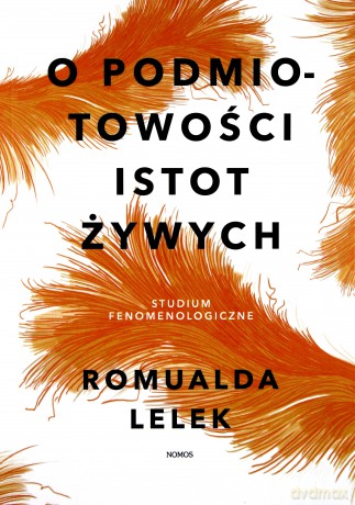 O podmiotowości istot żywych. Studium fenomenologiczne - Romualda Lelek [KSIĄŻKA]