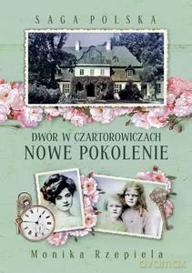 Saga Polska. Dwór w Czartorowiczach (Tom 2) Nowe pokolenie - Monika Rzepiela [KSIĄŻKA]