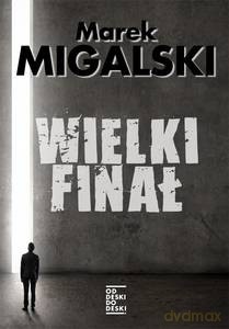 Wielki finał - Marek Migalski [KSIĄŻKA]