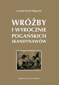 Wróżby i wyrocznie pogańskich Skandynawów - Leszek Paweł Słupecki [KSIĄŻKA]