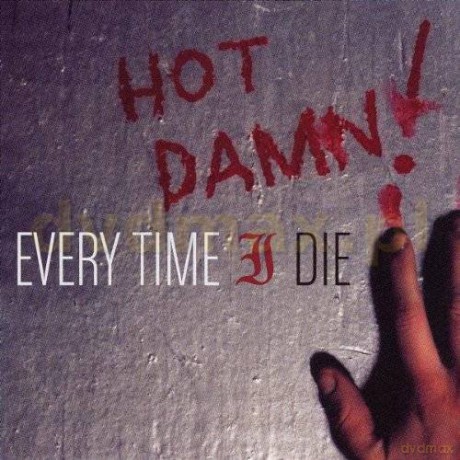 Every Time I Die: Hot Damn! [CD]