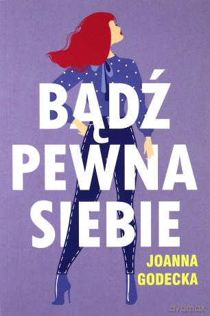 Bądź pewna siebie - Joanna Godecka [KSIĄŻKA]