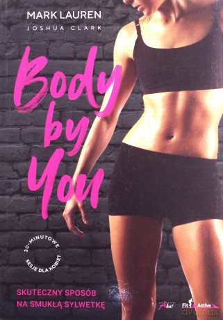 Body by you. 30 minutowe sesje dla kobiet. Skuteczny sposób na smukłą sylwetkę - Mark Lauren [KSIĄŻKA]
