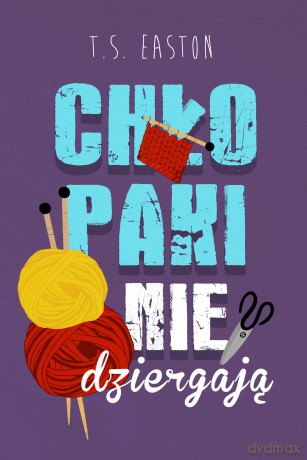 Chłopaki nie dziergają - T.S. Easton [KSIĄŻKA]
