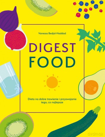 Digestfood dieta na dobre trawienie i przyswajanie tego, co najlepsze - Vanessa Bedjad-Haddad [KSIĄŻKA]
