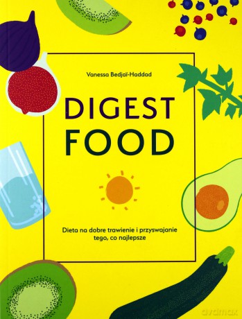 Digestfood dieta na dobre trawienie i przyswajanie tego, co najlepsze - Vanessa Bedjad-Haddad [KSIĄŻKA]