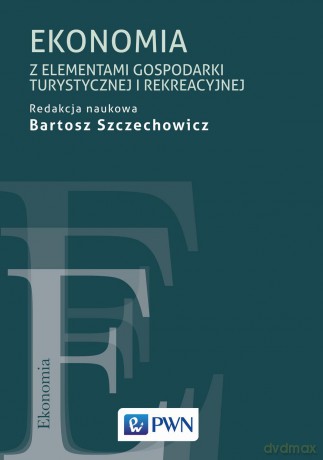 Ekonomia z elementami gospodarki turystycznej i rekreacyjnej - Bartosz Szczechowicz [KSIĄŻKA]