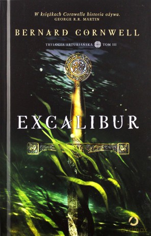 Excalibur. Trylogia Arturiańska (Tom 3) - Bernard Cornwell [KSIĄŻKA]