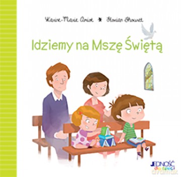 Idziemy na mszę świętą - Karine-Marie Amiot [KSIĄŻKA]