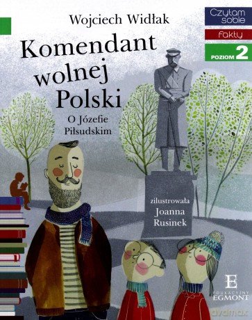 Komendant Wolnej Polski o Józefie Piłsudskim - Wojciech Widłak [KSIĄŻKA]