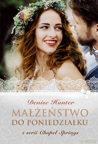 Małżeństwo do poniedziałku. Chapel springs - Denise Hunter [KSIĄŻKA]
