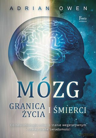 Mózg. Granica życia i śmierci - Adrian Owen [KSIĄŻKA]
