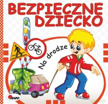 Na drodze. Bezpieczne dziecko - Andrzej Chalecki [KSIĄŻKA]