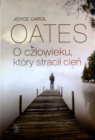 O człowieku, który stracił cień - Joyce Carol Oates [KSIĄŻKA]