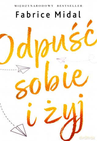 Odpuść sobie i żyj - Fabrice Midal [KSIĄŻKA]