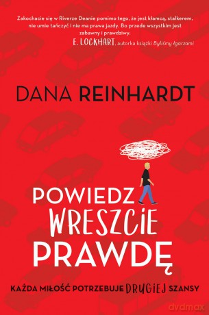 Powiedz wreszcie prawdę - Dana Reinhardt [KSIĄŻKA]