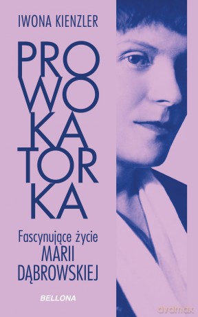 Prowokatorka. Fascynujące życie Marii Dąbrowskiej - Iwona Kienzler [KSIĄŻKA]